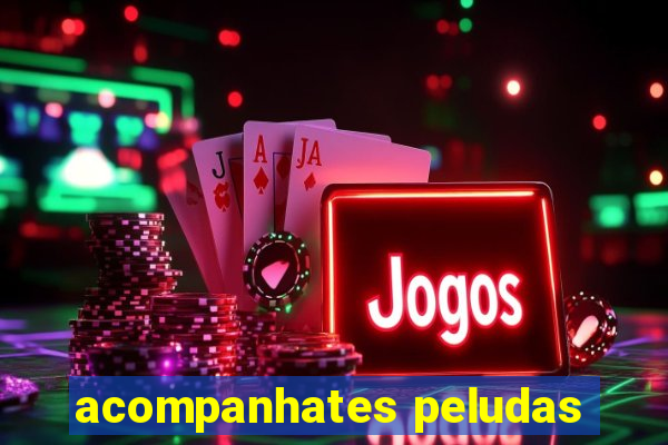 acompanhates peludas